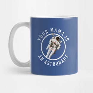 Your mama is an astronaut Mug